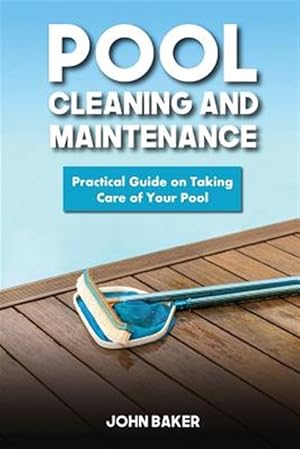 Bild des Verkufers fr Pool Cleaning and Maintenance : Practical Guide on Taking Care of Your Pool zum Verkauf von GreatBookPrices
