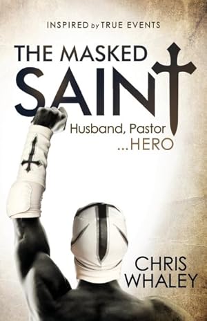 Bild des Verkufers fr Masked Saint : Inspired by True Events - Husband, Pastor, Hero zum Verkauf von GreatBookPrices