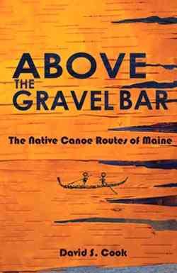 Seller image for Above the Gravel Bar : The Native Canoe Routes of Maine for sale by GreatBookPrices