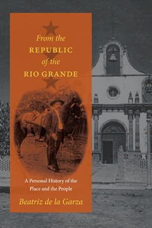 Seller image for From the Republic of the Rio Grande : A Personal History of the Place and the People for sale by GreatBookPrices