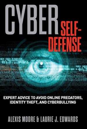 Seller image for Cyber Self-Defense : Expert Advice to Avoid Online Predators, Identity Theft, and Cyberbullying for sale by GreatBookPrices