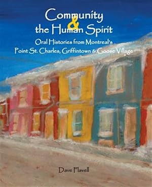 Image du vendeur pour Community and the Human Spirit: Oral Histories from Montreal's Point St. Charles, Griffintown and Goose Village mis en vente par GreatBookPrices