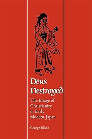 Image du vendeur pour Deus Destroyed : The Image of Christianity in Early Modern Japan mis en vente par GreatBookPrices