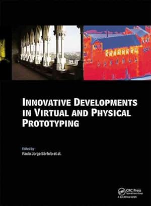 Imagen del vendedor de Innovative Developments in Virtual and Physical Prototyping : Proceedings of the 5th International Conference on Advanced Research in Virtual and Rapid Prototyping, Leiria, Portugal, 28 September - 1 October, 2011 a la venta por GreatBookPrices