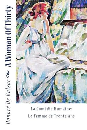 Imagen del vendedor de Woman of Thirty : La Comdie Humaine: La Femme De Trente Ans a la venta por GreatBookPrices