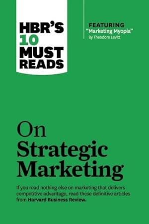 Image du vendeur pour Hbr's 10 Must Reads on Strategic Marketing : With Featured Article Marketing Myopia mis en vente par GreatBookPrices