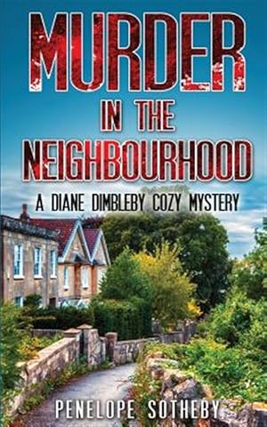 Image du vendeur pour Murder in the Neighbourhood : A Diane Dimbleby Cozy Mystery mis en vente par GreatBookPrices