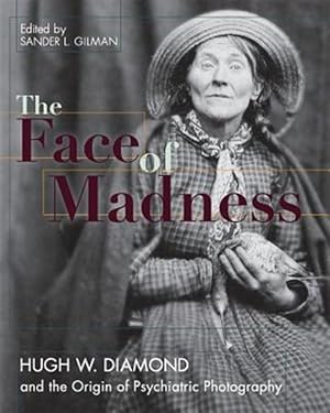 Seller image for Face of Madness: Hugh W. Diamond and the Origin of Psychiatric Photography for sale by GreatBookPrices