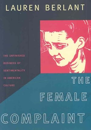 Immagine del venditore per Female Complaint : The Unfinished Business of Sentimentality in American Culture venduto da GreatBookPrices