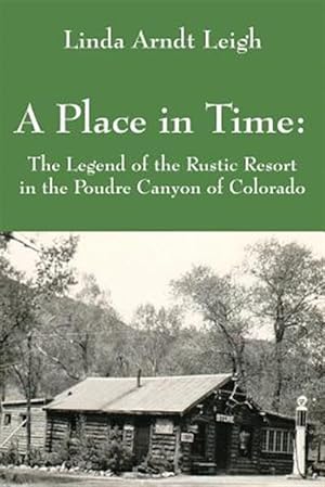 Seller image for A Place in Time: The Legend of the Rustic Resort in the Poudre Canyon of Colorado for sale by GreatBookPrices
