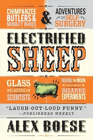 Image du vendeur pour Electrified Sheep : Glass-Eating Scientists, Nuking the Moon, and More Bizarre Experiments mis en vente par GreatBookPrices