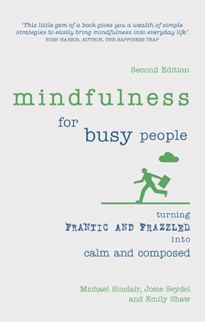 Immagine del venditore per Mindfulness for Busy People : Turning Frantic and Frazzled into Calm and Composed venduto da GreatBookPrices