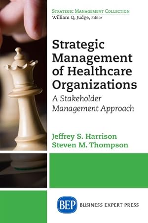 Seller image for Strategic Management of Healthcare Organizations : A Stakeholder Management Approach for sale by GreatBookPrices