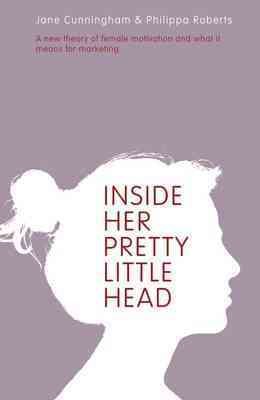 Bild des Verkufers fr Inside Her Pretty Little Head : A New Theory of Female Motivation and What It Means for Marketing zum Verkauf von GreatBookPrices