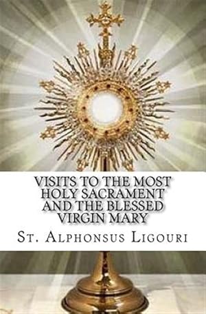 Bild des Verkufers fr Visits to the Most Holy Sacrament and the Blessed Virgin Mary zum Verkauf von GreatBookPrices