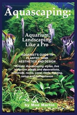 Imagen del vendedor de Aquascaping: Aquarium Landscaping Like a Pro a la venta por GreatBookPrices