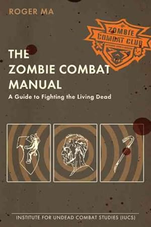 Seller image for Zombie Combat Manual : A Guide to Fighting the Living Dead for sale by GreatBookPrices