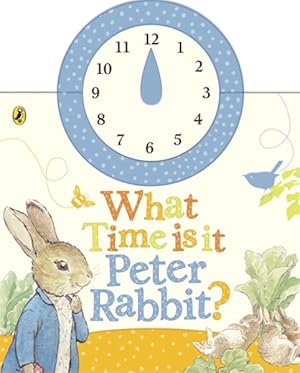 Imagen del vendedor de What Time Is It, Peter Rabbit? : A Clock Book a la venta por GreatBookPrices