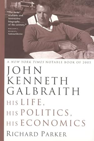 Seller image for John Kenneth Galbraith : His Life, His Politics, His Economics for sale by GreatBookPrices