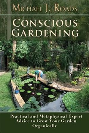Immagine del venditore per Conscious Gardening: Practical and Metaphysical Expert Advice to Grow Your Garden Organically venduto da GreatBookPrices