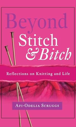 Seller image for Beyond Stitch and Bitch : Reflections on Knitting and Life for sale by GreatBookPrices