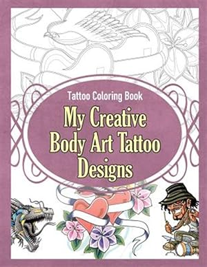 Seller image for Tattoo Coloring Book: My Creative Body Art Tattoo Designs for sale by GreatBookPrices