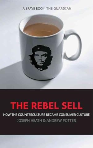 Immagine del venditore per Rebel Sell : How the Counter Culture Became Consumer Culture venduto da GreatBookPrices