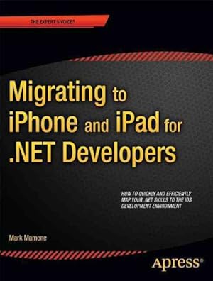 Immagine del venditore per Migrating to iPhone and iPad for .NET Developers venduto da GreatBookPrices