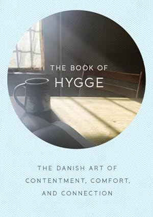 Bild des Verkufers fr Book of Hygge : The Danish Art of Contentment, Comfort, and Connection zum Verkauf von GreatBookPrices