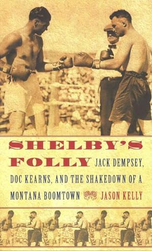 Seller image for Shelby's Folly : Jack Dempsey, Doc Kearns, and the Shakedown of a Montana Boomtown for sale by GreatBookPrices