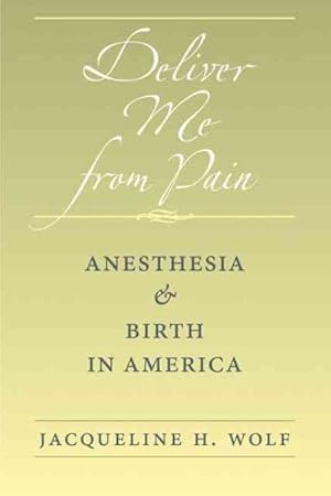 Bild des Verkufers fr Deliver Me from Pain : Anesthesia and Birth in America zum Verkauf von GreatBookPrices