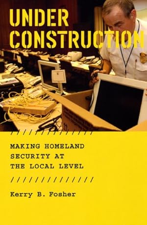 Immagine del venditore per Under Construction : Making Homeland Security at the Local Level venduto da GreatBookPrices