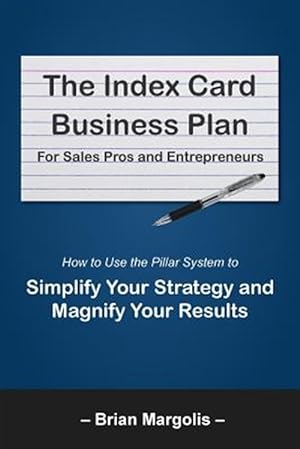 Immagine del venditore per The Index Card Business Plan for Sales Pros and Entrepreneurs: How to Use the Pillar System to Simplify Your Strategy and Magnify Your Results venduto da GreatBookPrices