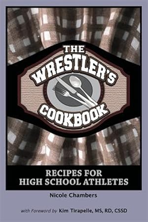 Seller image for Wrestler's Cookbook : Recipes for High School Athletes for sale by GreatBookPrices
