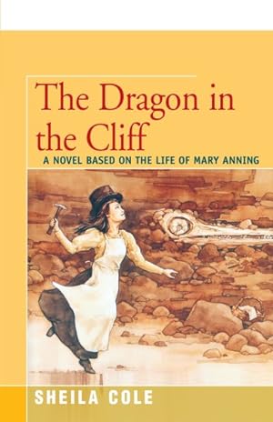 Bild des Verkufers fr Dragon in the Cliff : A Novel Based on the Life of Mary Anning zum Verkauf von GreatBookPrices