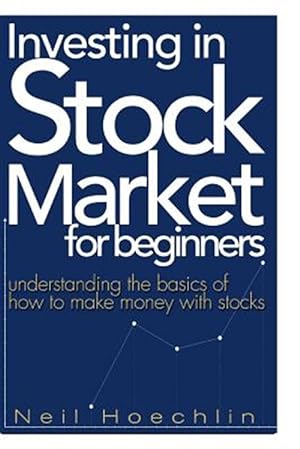 Seller image for Investing in Stock Market for Beginners : Understanding the Basics of How to Make Money With Stocks for sale by GreatBookPrices