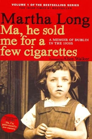 Immagine del venditore per Ma, He Sold Me for a Few Cigarettes : A Memoir of Dublin in the 1950s venduto da GreatBookPrices