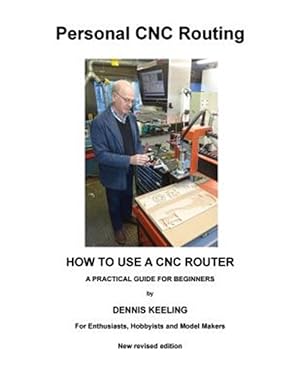 Bild des Verkufers fr How to Use a Cnc Router : A Practical Guide for Beginners zum Verkauf von GreatBookPrices