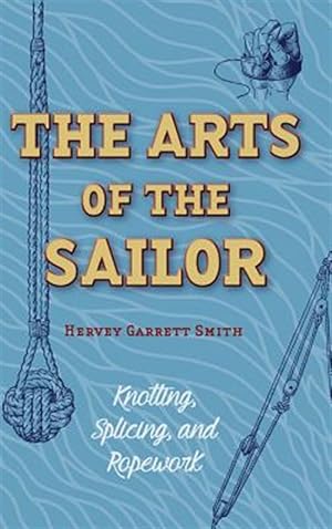 Immagine del venditore per The Arts Of The Sailor: Knotting, Splicing And Ropework (dover Maritime) venduto da GreatBookPrices