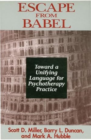 Seller image for Escape from Babel : Toward a Unifying Language for Psychotherapy Practice for sale by GreatBookPrices