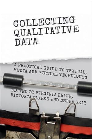 Imagen del vendedor de Collecting Qualitative Data : A Practical Guide to Textual, Media and Virtual Techniques a la venta por GreatBookPrices