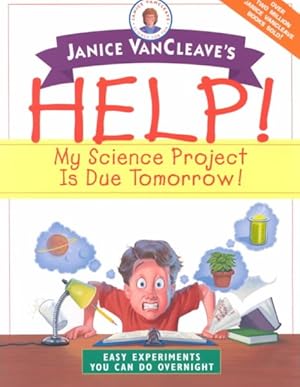 Image du vendeur pour Help! My Science Project Is Due Tomorrow! : Easy Experiments You Can Do Overnight mis en vente par GreatBookPrices