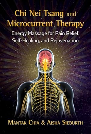 Bild des Verkufers fr Chi Nei Tsang and Microcurrent Therapy : Energy Massage for Pain Relief, Self-Healing, and Rejuvenation zum Verkauf von GreatBookPrices