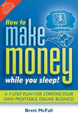 Seller image for How to Make Money While you Sleep : A 7 Step Plan for Starting Your Own Profitable Online Business for sale by GreatBookPrices