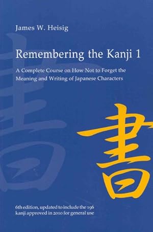 Imagen del vendedor de Remembering the Kanji : A Complete Course on How Not to Forget the Meaning and Writing of Japanese Characters a la venta por GreatBookPrices