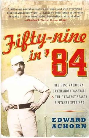 Seller image for Fifty-Nine in '84 : Old Hoss Radbourn, Barehanded Baseball, and the Greatest Season a Pitcher Ever Had for sale by GreatBookPrices