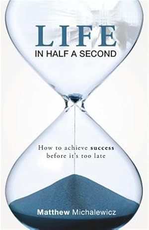 Seller image for Life in Half a Second : How to Achieve Success Before It's Too Late for sale by GreatBookPrices