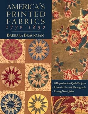 Seller image for America's Printed Fabrics 1770-1890 : 8 Reproduction Quilt Projects/Historic Notes & Photographs/Dating Your Quilts for sale by GreatBookPrices