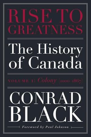Seller image for Rise to Greatness : The History of Canada: Colony (1000-1867) for sale by GreatBookPrices