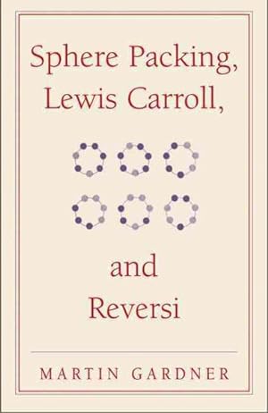 Seller image for Sphere Packing, Lewis Carroll, and Reversi : Martin Gardner's New Mathematical Diversions for sale by GreatBookPrices